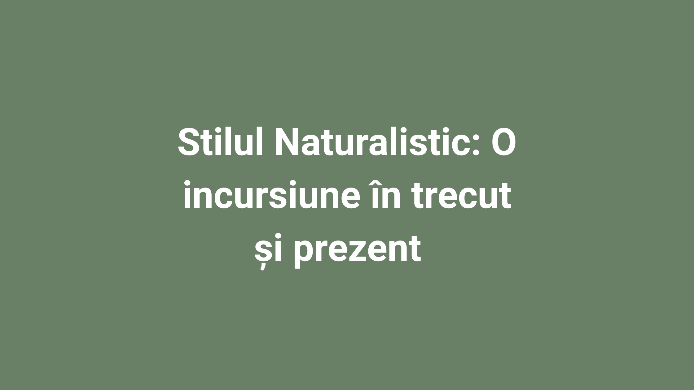 Read more about the article Stilul Naturalistic: O incursiune în trecut și prezent 